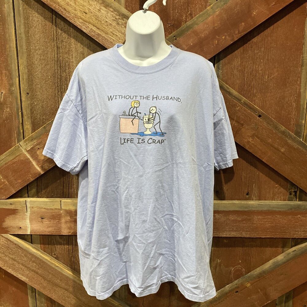 LIFE IS CRAP “Without the Husband" T-Shirt Size XL Light Blue Funny Toilet
